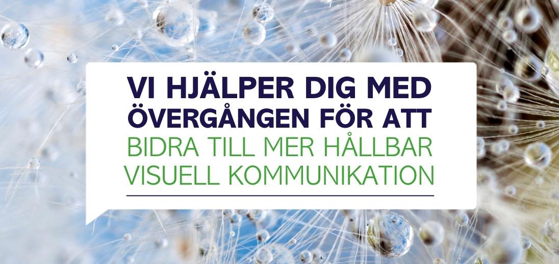 Vi hjälper dig med övergången för att bidra till mer hållbar visuell kommunikation