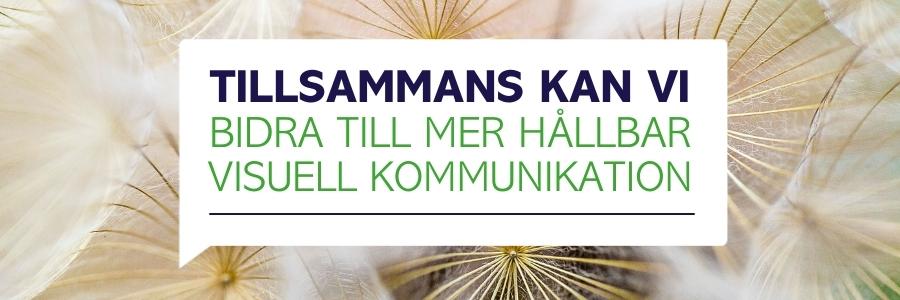 TIllsammans kan vi bidra till mer hållbar visuell kommunikation