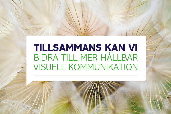 tillsammans kan vi bidra till mer hållbar visuell kommunikation