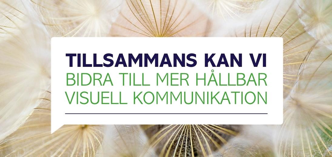 Tillsammans kan vi bidra till mer hållbar visuell kommunikation