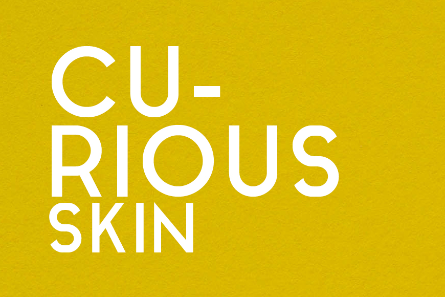 Curious skin